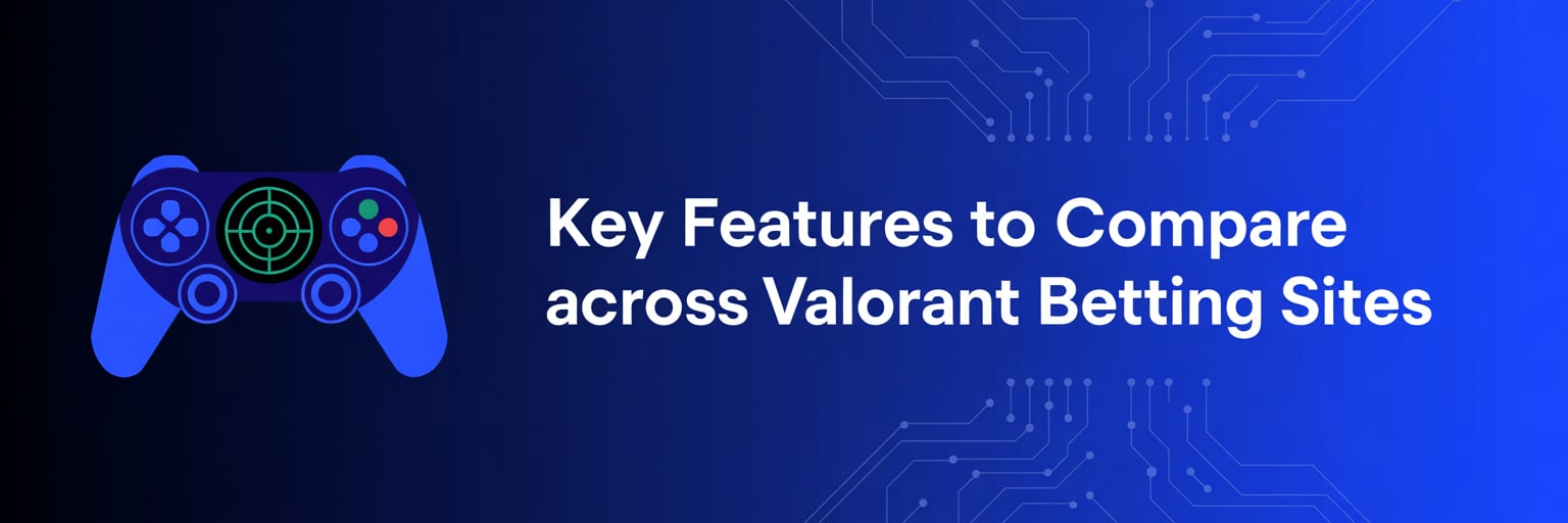 Key Features to Compare Across Valorant Betting Sites